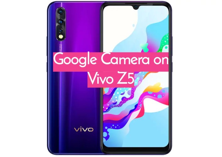 nstall Google Camera (Gcam) on Vivo Z5