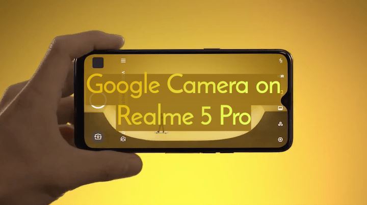 Google Camera (Gcam) on Realme 5 pro
