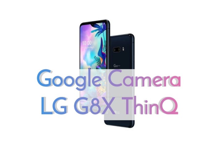 Google Camera on LG G8X ThinQ