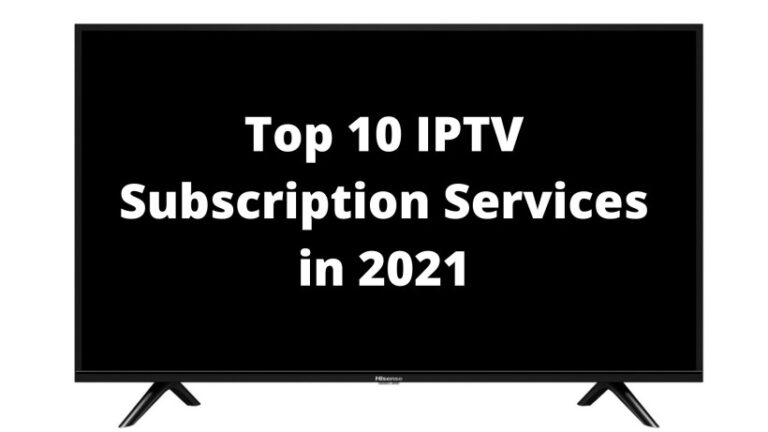Top 10 IPTV Subscription Services in 2021