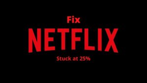 fix Netflix stuck at 25%