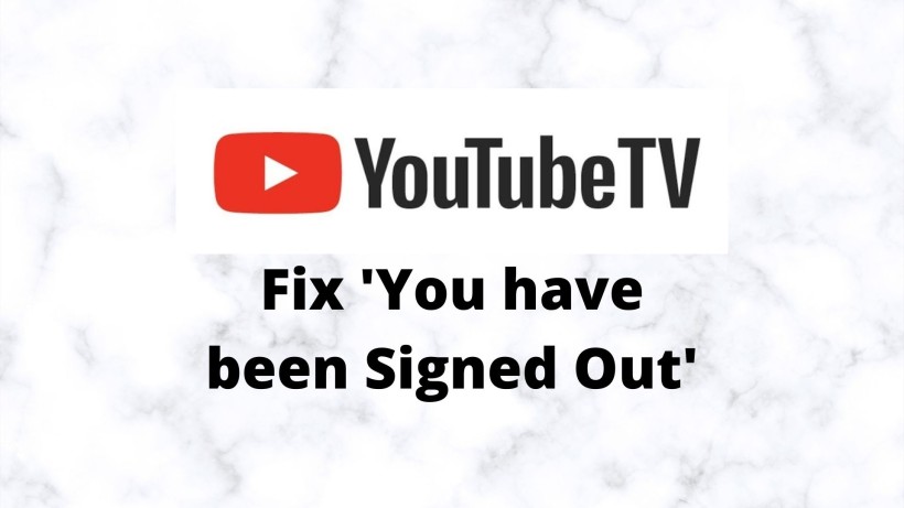 fix you have been signed out on YouTube TV