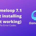 Gameloop 7.1 not installing (not working)