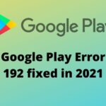 Google Play Error 192 fixed in 2021
