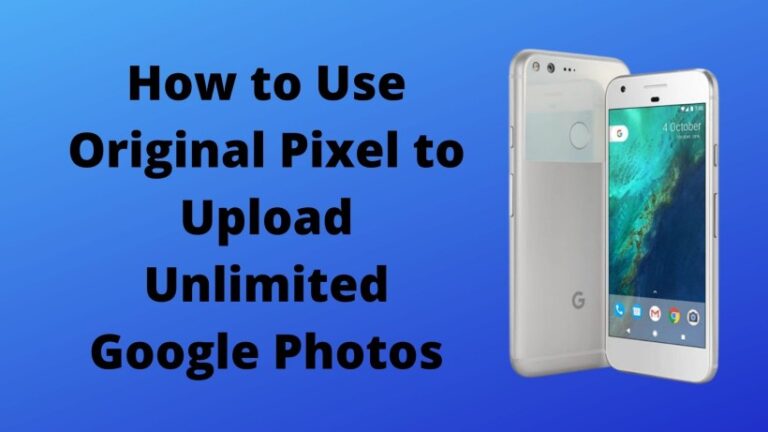 How to Use Original Pixel to Upload Unlimited Google Photos