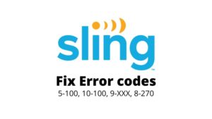 fix Sling TV errors 5-100, 10-100, 9-XXX, 8-270