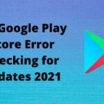 Fix Google Play Store Error checking for updates 2021