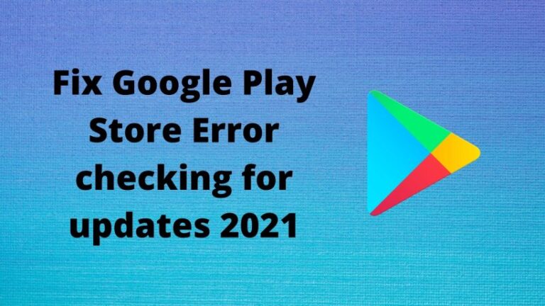 Fix Google Play Store Error checking for updates 2021