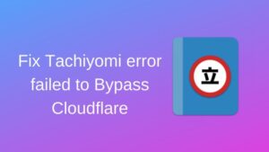 Fix Tachiyomi error failed to Bypass Cloudflare
