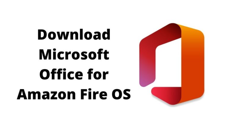 How to Download and use Microsoft Office On Amazon Fire OS