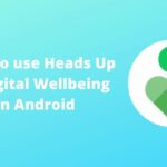 How to use Heads Up in Digital Wellbeing in Android