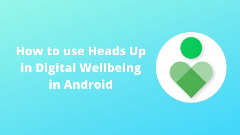 How to use Heads Up in Digital Wellbeing in Android