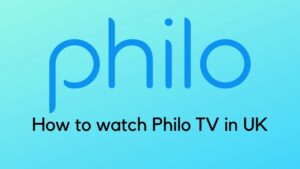 How to watch Philo TV in UK (outside US)