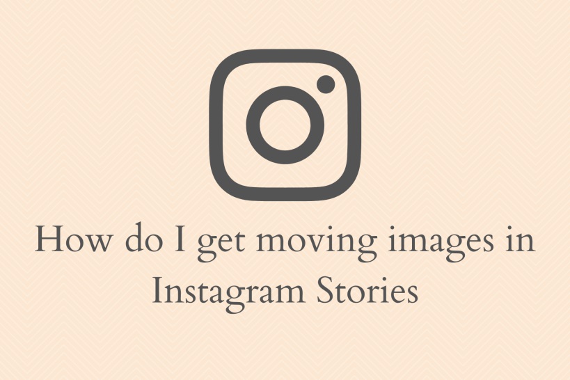 get moving images on Instagram story