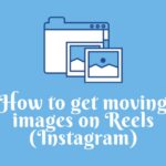 Get moving images on Reels