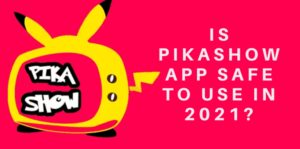 Is PikaShow app safe