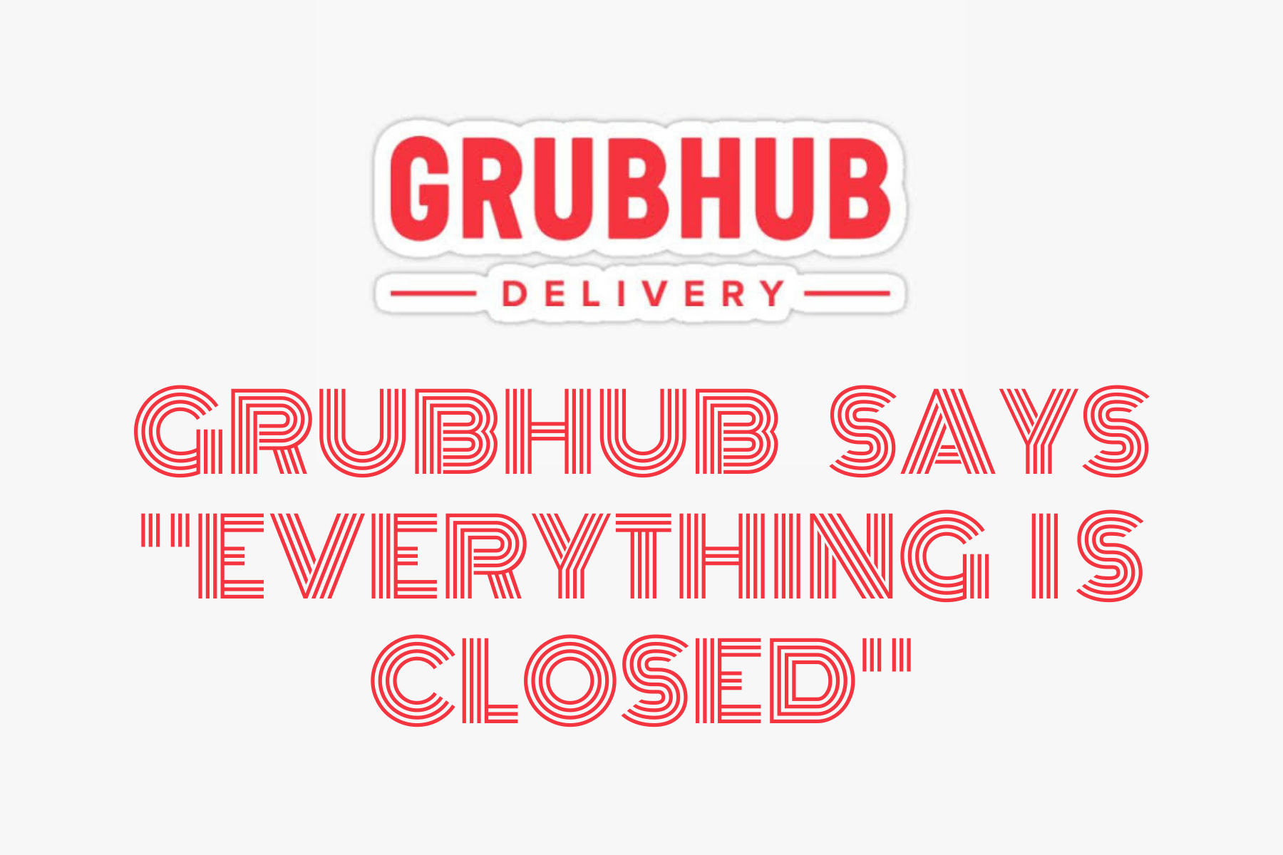 Grubhub say everything is closed