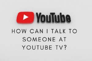 Talk to someone at YouTube TV