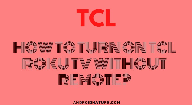 How to turn on TCL Roku TV without remote?