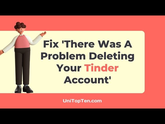 Fix: 'There Was A Problem Deleting Your Tinder Account'