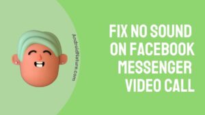 Fix no sound on Facebook Messenger Video Call