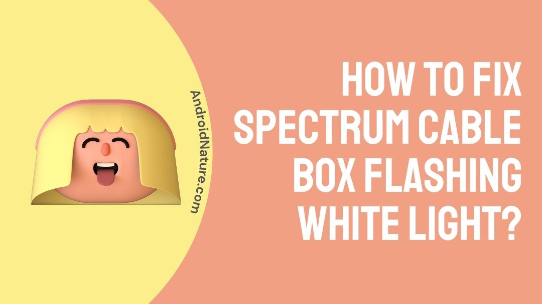 How to fix Spectrum cable box flashing white light?