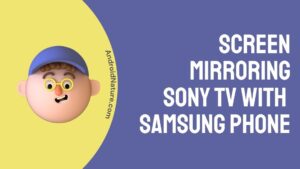 Screen mirroring Sony TV with Samsung phone