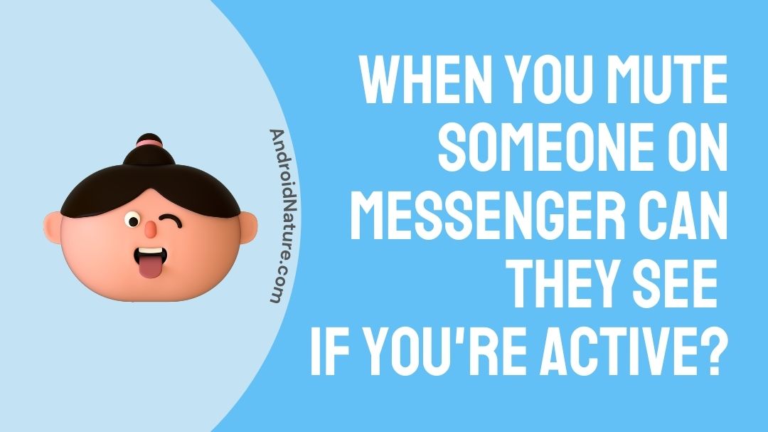 (2023) When you Mute someone on Messenger, what do they see - Android