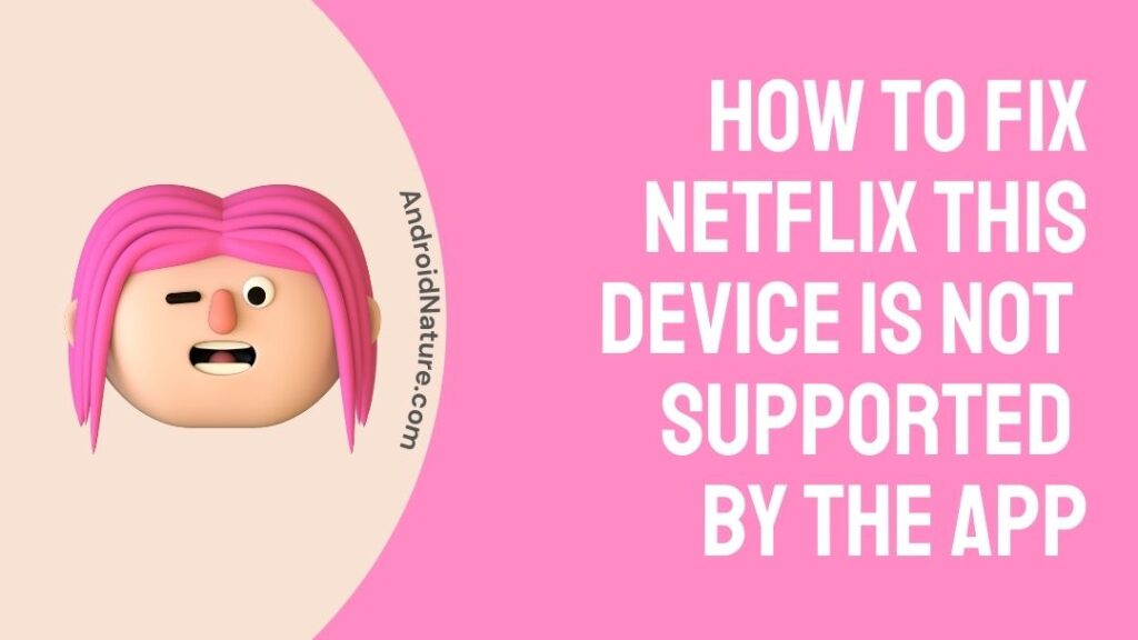 Fix: Netflix 'This Device is Not Supported by the App' - Android Nature