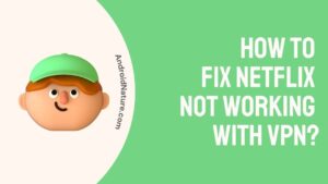 Fix Netflix not working with VPN