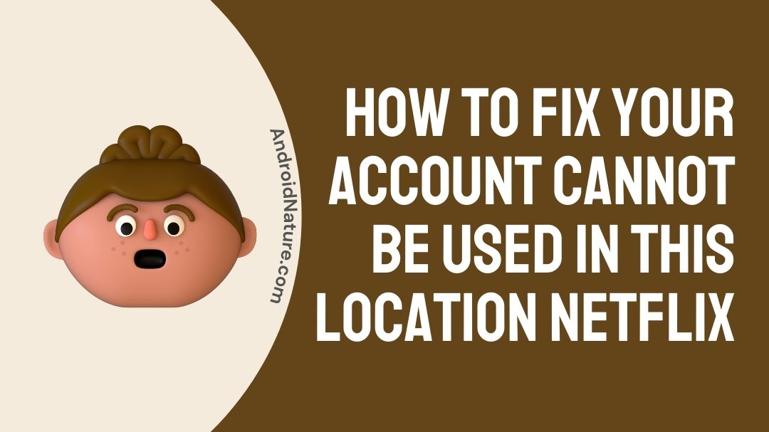 [Fixed] Your account cannot be used in this location Netflix