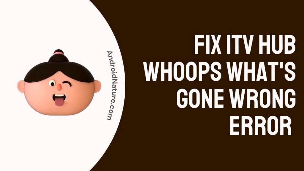 9-ways-fix-itv-hub-whoops-what-s-gone-wrong-error-2023-android-nature