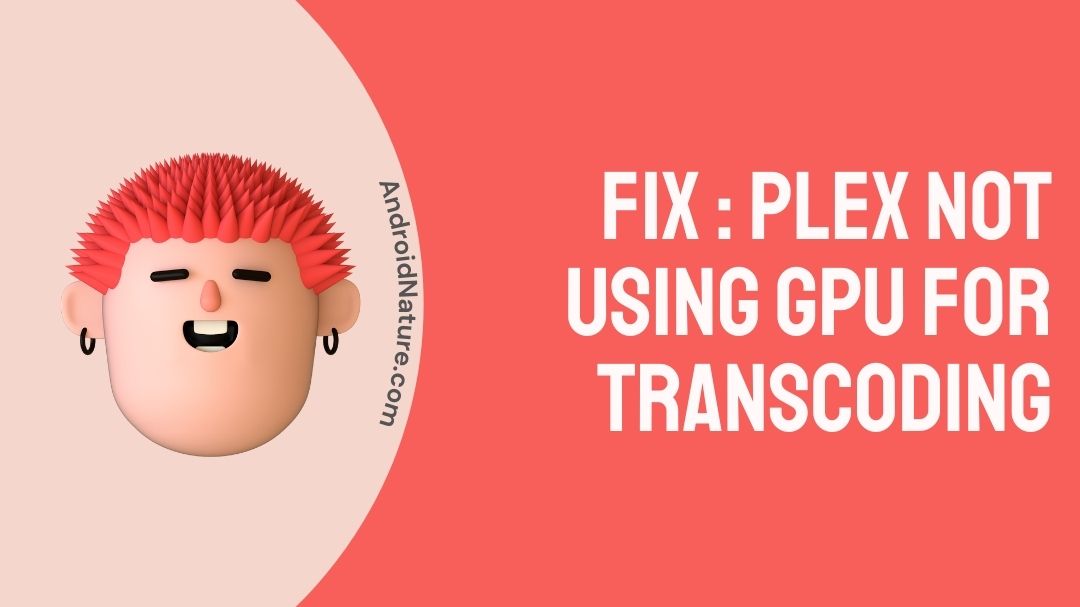 Gezamenlijk strip streepje Fix : Plex not using GPU for transcoding - Android Nature