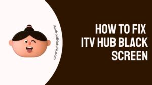 How to Fix ITV hub black screen