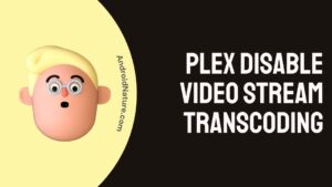 Plex disable video stream transcoding