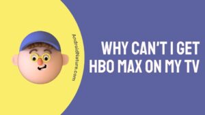 Why can't I get HBO Max on my TV
