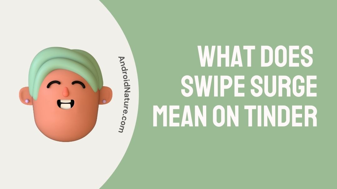 what-does-swipe-surge-mean-on-tinder-detailed-guide-android-nature