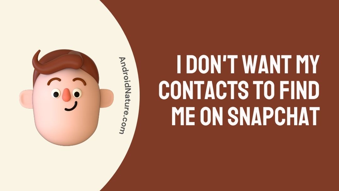 i-don-t-want-my-contacts-to-find-me-on-snapchat-android-nature