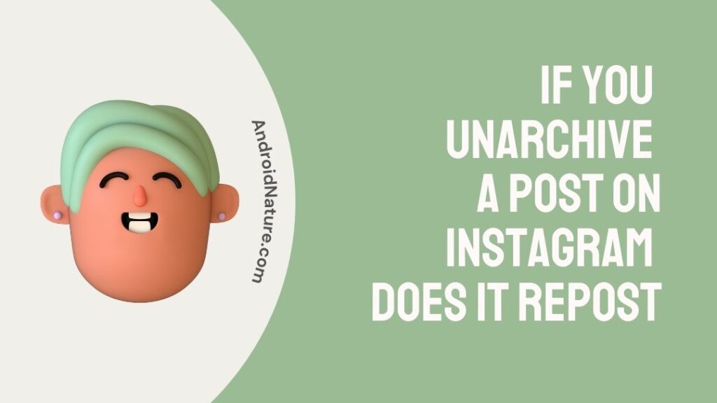 if-you-unarchive-a-post-on-instagram-does-it-repost-2023-android-nature