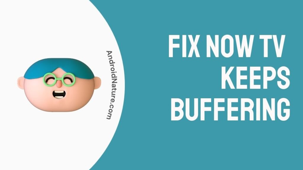 fix-now-tv-keeps-buffering-2023-android-nature