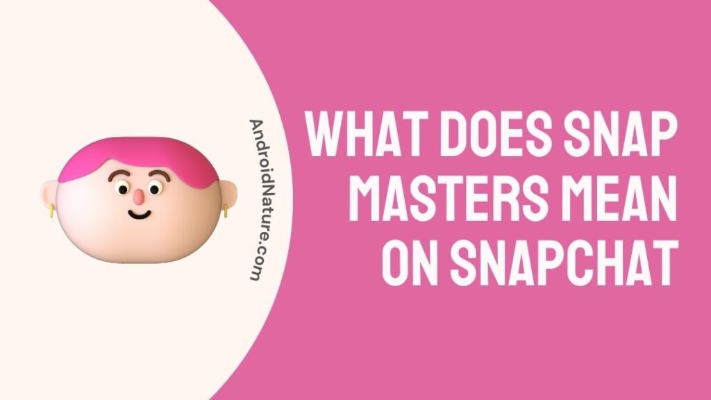 what-does-snap-masters-mean-on-snapchat-android-nature