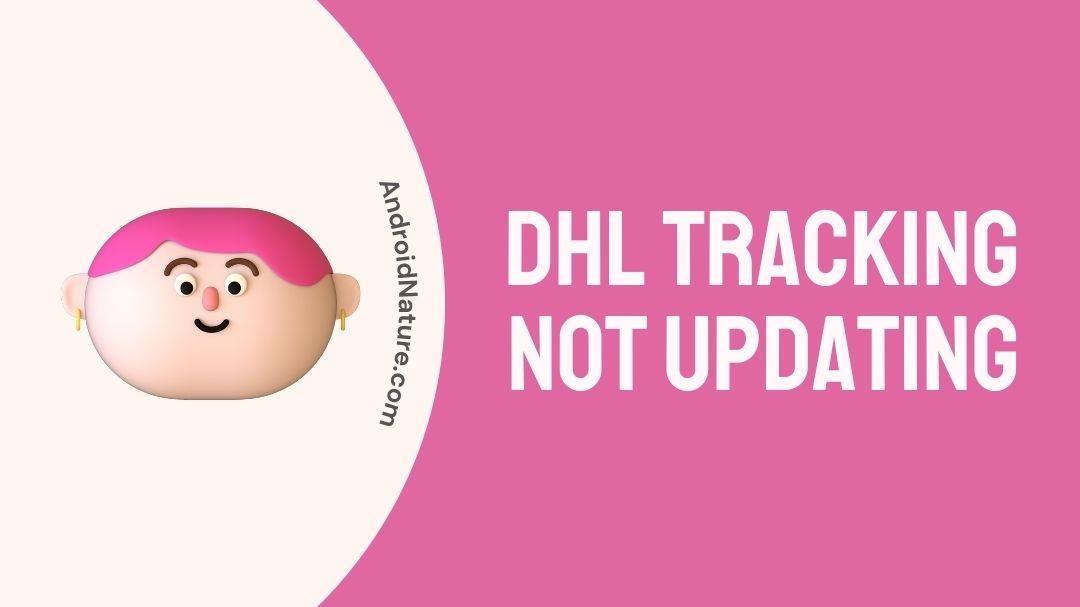 DHL tracking not updating: What to do? - Android Nature