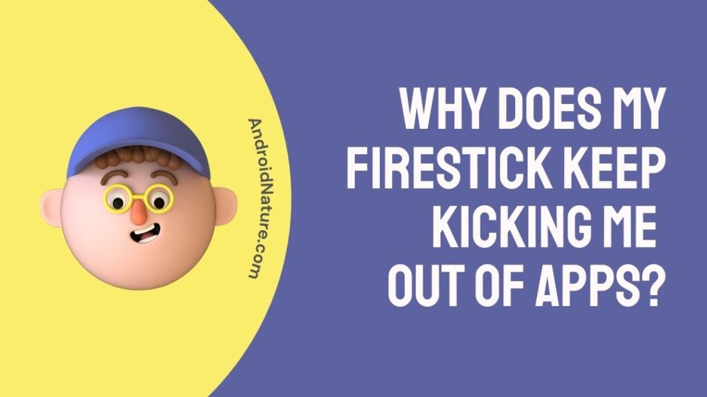 Why Does My Firestick Keep Kicking Me Out Of Apps
