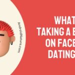 What does taking a break on Facebook dating mean