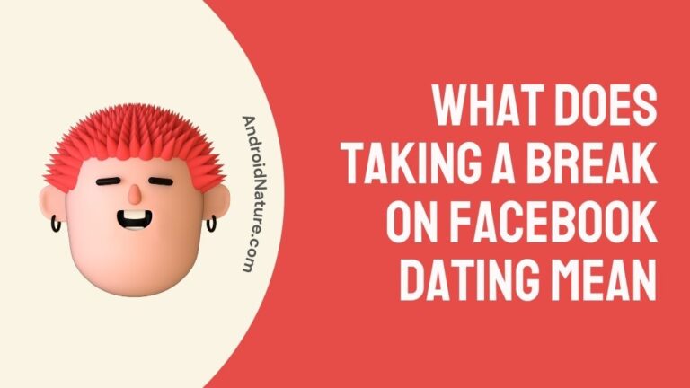 What does taking a break on Facebook dating mean