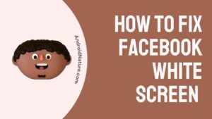 How to Fix Facebook white screen