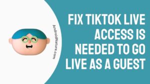 Fix TikTok Live Access Is Needed To Go Live As A Guest