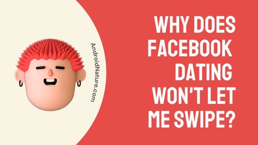 why-does-facebook-dating-won-t-let-me-swipe-android-nature