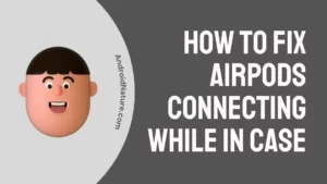 AirPods-Connecting-while-in-Case