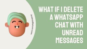 What if I delete a WhatsApp chat with unread messages